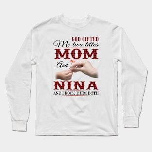 Vintage God Gifted Me Two Titles Mom And Nina Wildflower Hands Flower Happy Mothers Day Long Sleeve T-Shirt